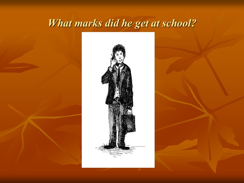 What marks did he get at school?